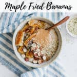 steel cut oats with maple fried bananas